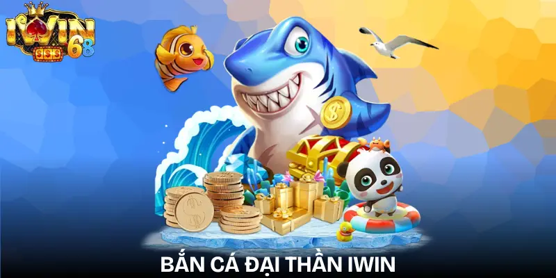 Bắn Cá Đại Thần IWIN | TOP 4 Chiến Thuật Săn Cá Hiệu Quả 2026 ban-ca-dai-than-iwin
