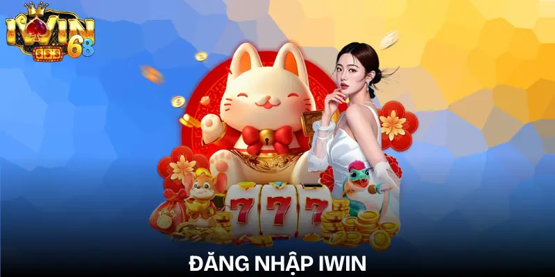 Đăng Nhập IWIN An Toàn Với 5 Bước Thao Tác Nhanh dang-nhap-iwin
