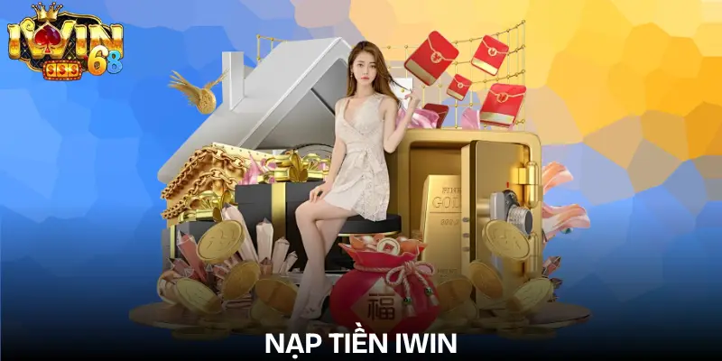 Nạp Tiền IWIN Nhanh Chóng Với 5 Bước Chuẩn An Toàn nap-tien-iwin