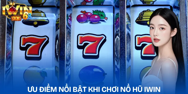 Nổ Hũ IWIN: Bí Kíp Săn Thưởng Jackpot Cực Đỉnh Mỗi Ngày no-hu-iwin-uu-diem